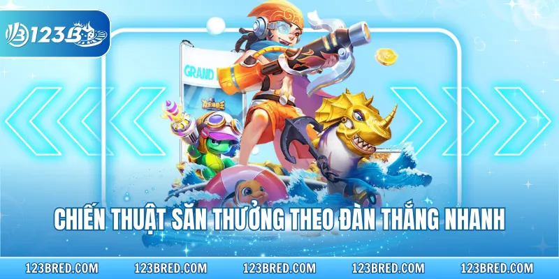 Bắn Cá Vàng - Luật Chơi Và Mẹo Săn Thưởng Cực Đỉnh 4 Chiến thuật săn thưởng theo đàn thắng nhanh